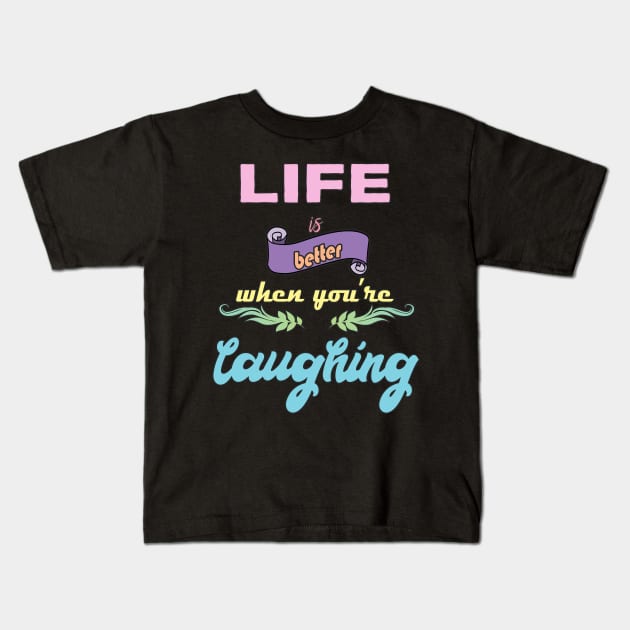 Laugh Quote Kids T-Shirt by DeesDeesigns